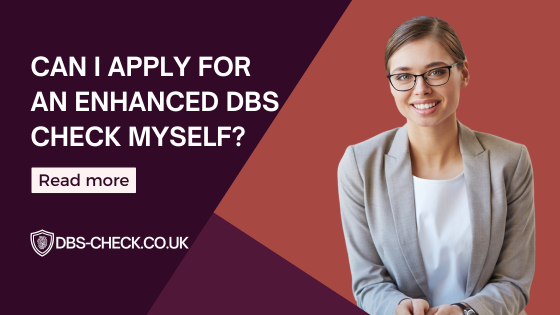 Can I Apply for an Enhanced DBS Check Myself?